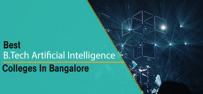 Best B.Tech Artificial Intelligence Colleges in Bangalore | Machine Learning | Course Details, Admission Process – Blog | College Review, Fee Structures