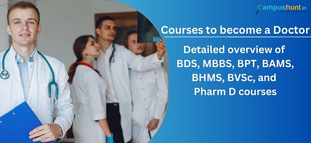 Courses to become a Doctor: Detailed overview of BDS, MBBS, BPT, BAMS, BHMS, BVSc, and Pharm D courses.