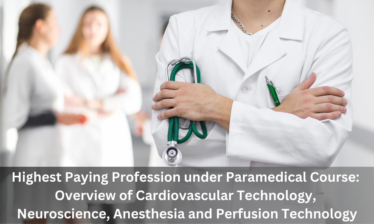 Highest paying profession under Paramedical course Overview Cardiovascular Technology, Neuroscience, Anesthesia and Perfusion Technology